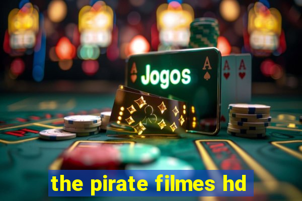 the pirate filmes hd